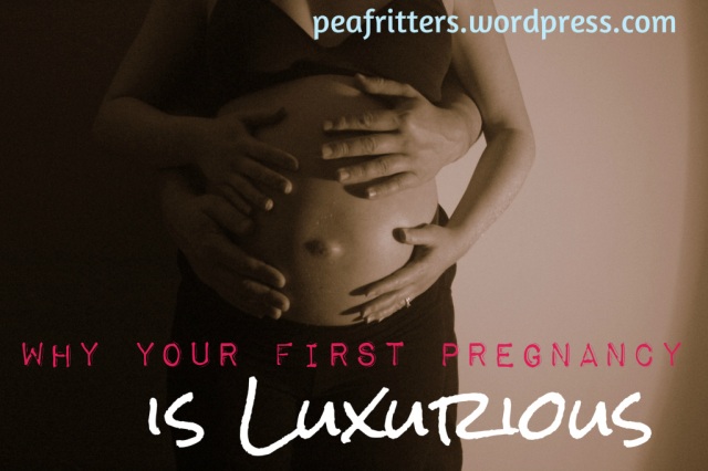 Why your first pregnancy is luxurious